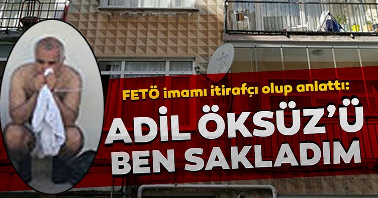 Adil Öksüz’ü ben sakladım