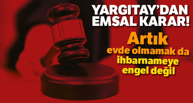 Yargıtay'dan emsal karar: Dava ihbarnamesi kapıya asılınca tebliğ edilmiş sayılacak