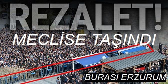 ERZURUM’DA ŞEHİT CENAZESİNDE BARİKAT MECLİS’E TAŞINDI...