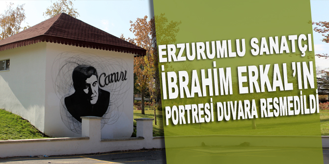Erzurumlu sanatçı İbrahim Erkal’ın portresi duvara resmedildi