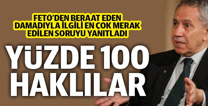 Arınç: Ekrem Yeter benim damadım olmasaydı da beraat ederdi