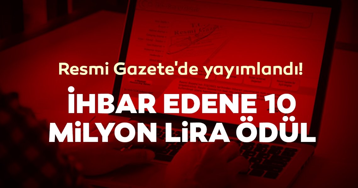 Resmi gazetede yayınlandı: 10 milyon liraya kadar ödül