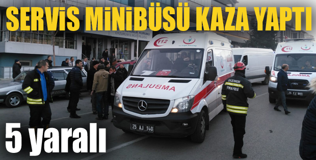 Erzurum servis minibüsü kaza yaptı: 5 yaralı