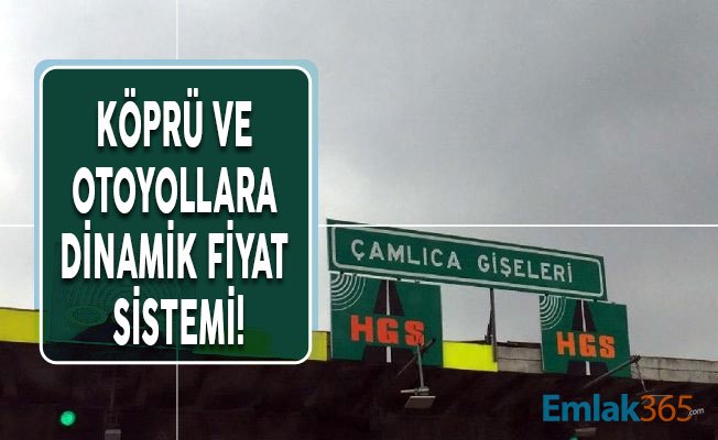 Köprü ve otoyollara dinamik fiyat sistemi geliyor