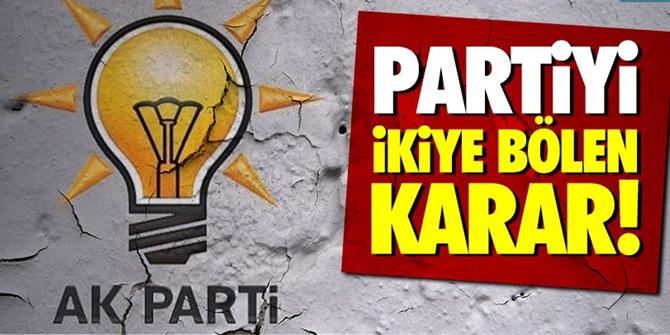 AK Parti'yi ikiye bölen karar