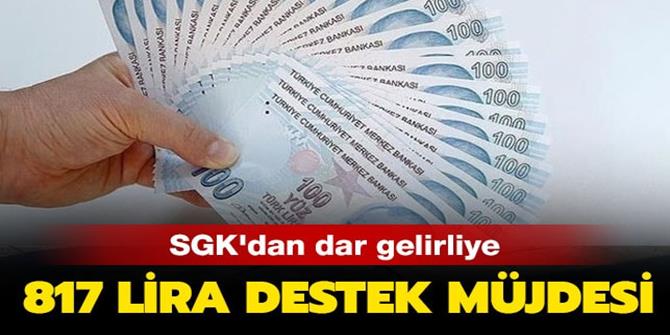 SGK'dan dar gelirlilere 817 lira destek müjdesi