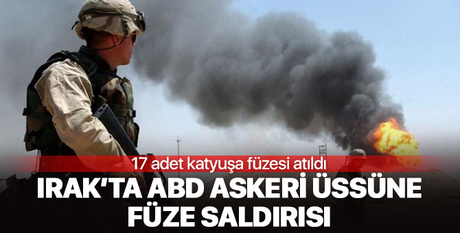 Irak'ta ABD askeri üssüne füze saldırısı