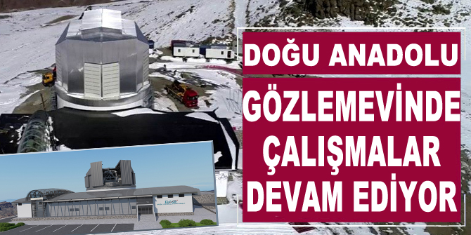 Doğu Anadolu Gözlemevinde çalışmalar devam ediyor