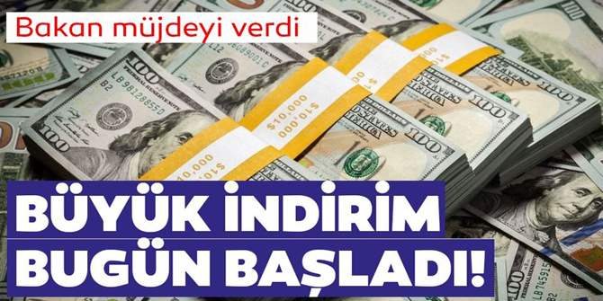 Bakan açıkladı! Büyük indirim bugün başladı