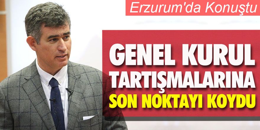 Erzurum'da konuştu ve noktayı koydu!