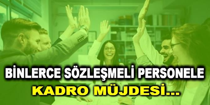 Yüz binlerce sözleşmeli personele müjde!