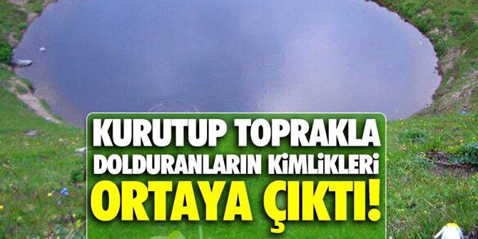 İşte Dipsiz Göl'ü kurutup toprakla dolduranların kimlikleri