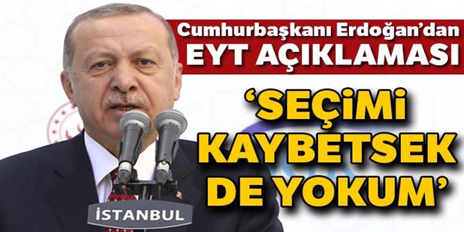 Cumhurbaşkanı Erdoğan: Seçimi kaybetsek de EYT işinde yokum