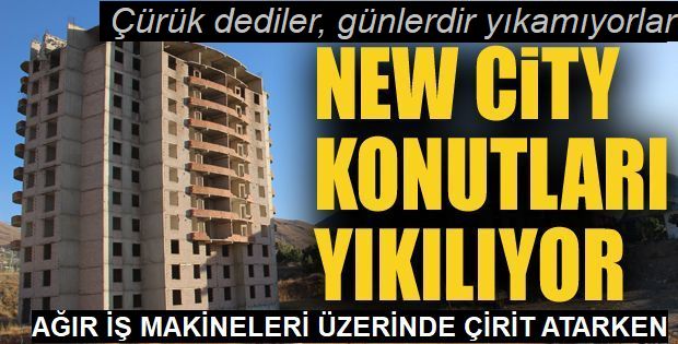 Çürük denen New City konutlarında,  İş makineleri cirit atıyor...