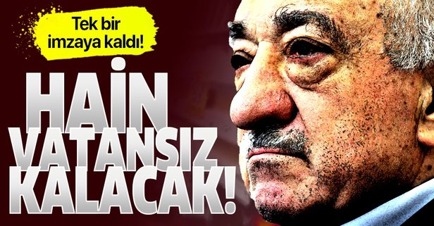 Gülen'in vatandaşlıktan çıkarılması bir imzaya kaldı!.