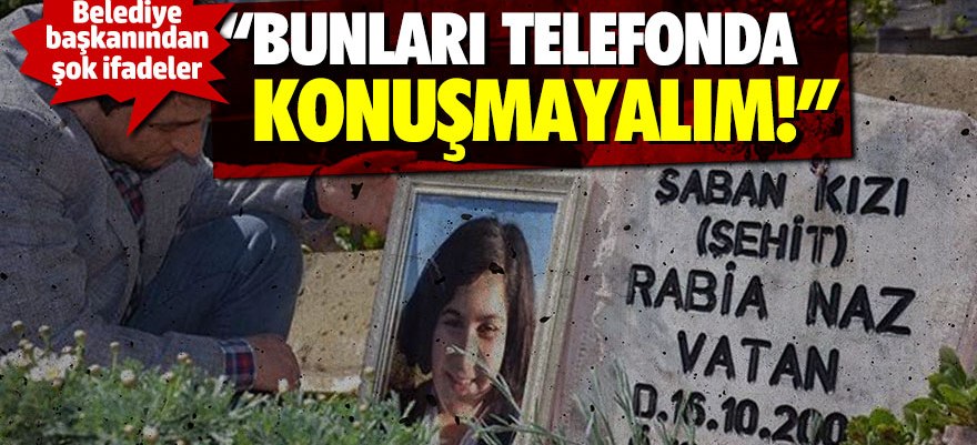 Rabia Naz davası: "Bunları telefonda konuşmayalım"