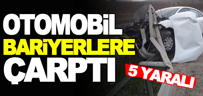 Otomobil bariyerlere çarptı: 5 yaralı