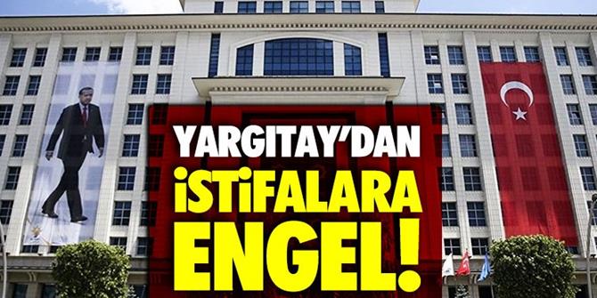 Yargıtay'dan istifalara engel