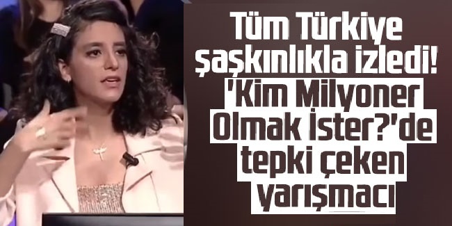 'Kim Milyoner Olmak İster?'de tepki çeken yarışmacı!