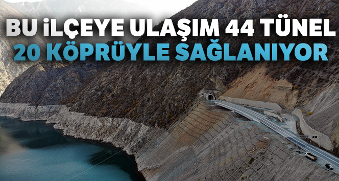 Bu ilçeye ulaşım 44 tünel 20 köprüyle sağlanıyor