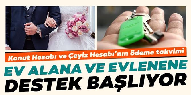 Konut ve çeyiz hesabı ödemeleri başlıyor