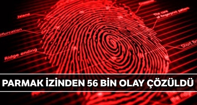 Parmak izinden 56 bin olay çözüldü