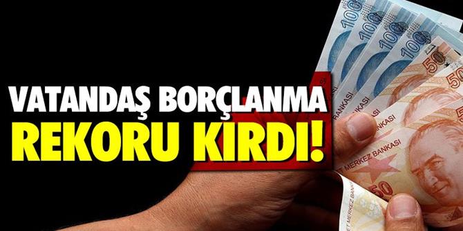 Vatandaş borçlanma rekoru kırdı!