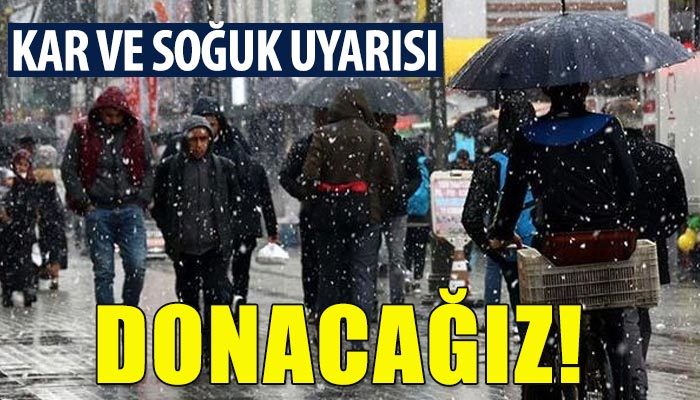 Meteoroloji'den hava durumu açıklaması: Donacağız...