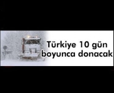 10 gün boyunca donacağız