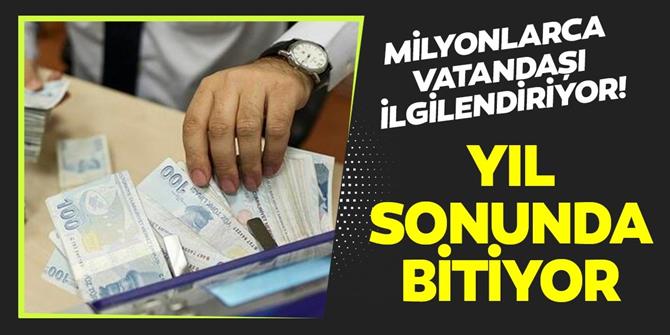 Milyonlarca vatandaşı ilgilendiriyor! Yıl sonunda bitiyor...