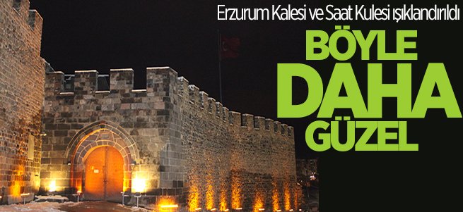 Erzurum Kalesi ile 844 yıllık saat kulesi ışıklandırıldı