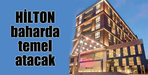 Hilton Erzurum'da  baharda temel atacak