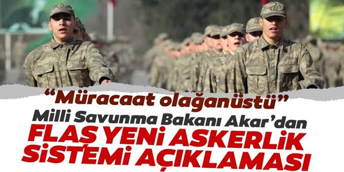 Milli Savunma Bakanı Akar'dan yeni askerlik sistemi açıklaması!