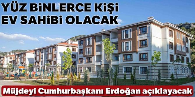 Yüz binlerce kişi ev sahibi olacak!