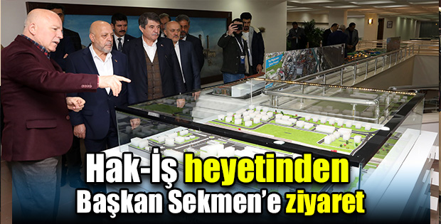 Hak-İş heyetinden Başkan Sekmen’e ziyaret