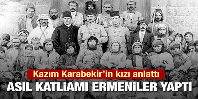 Timsal Karabekir: Asıl katliamı Ermeniler yaptı