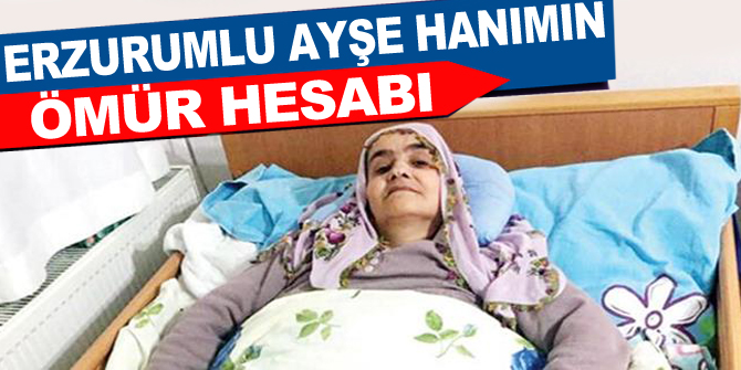 Erzurumlu Ayşe Hanım’ın ömür hesabı