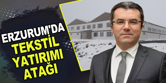 Erzurum'da tekstil yatırımı atağı