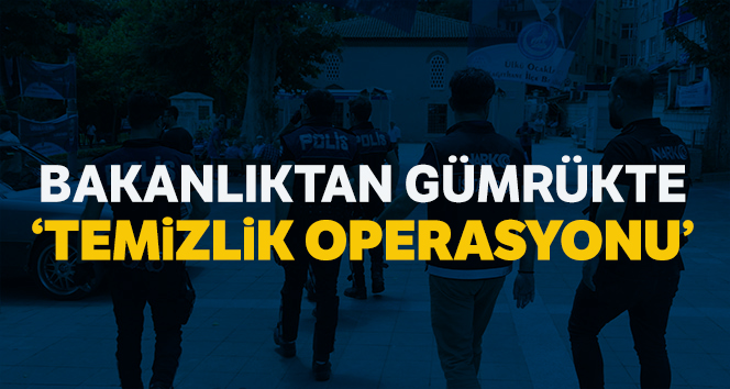 Gürbülak Gümrük Kapısında 'Temizlik Operasyonu'