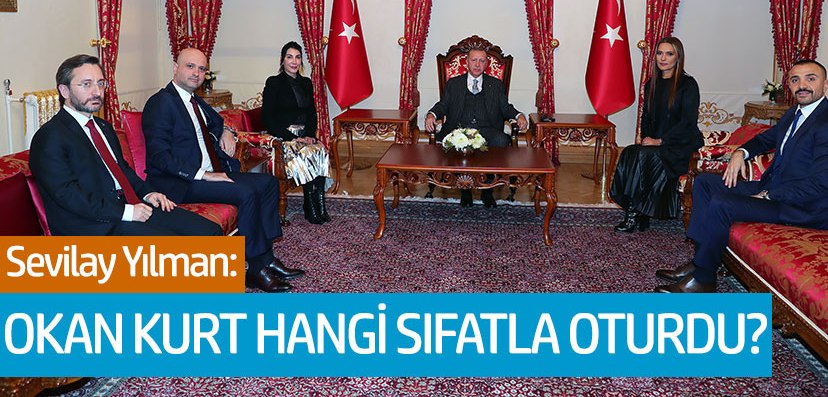 Sevilay Yılman'dan Okan Kurt tepkisi! 'Erdoğan ile niçin görüştürüldü?'