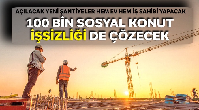 100 bin sosyal konut işsizliği de çözecek