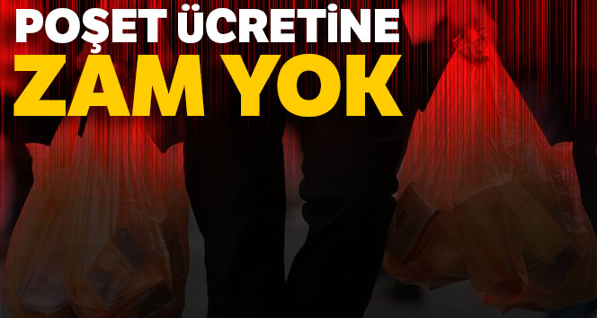 Poşet ücretine zam yok