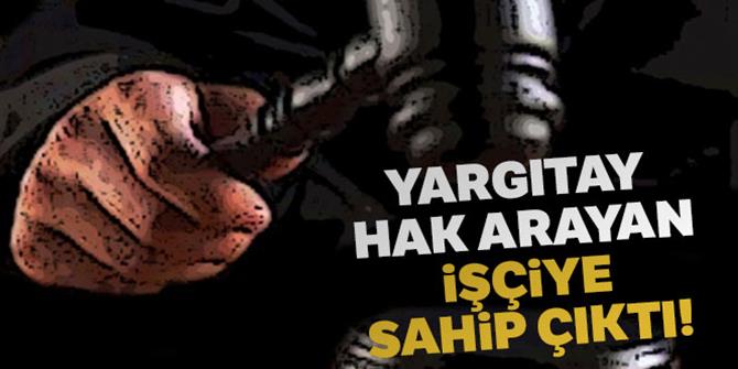 Yargıtay hak arayan işçiye sahip çıktı