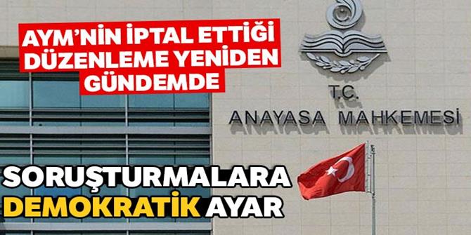 Soruşturmalara ‘demokratik’ ayar