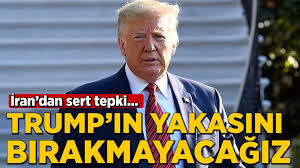 İran: Terörist Trump’ın yakasını bırakmayacağız