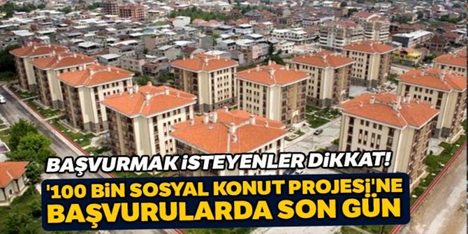 '100 Bin Sosyal Konut Projesi'ne başvurularda son gün