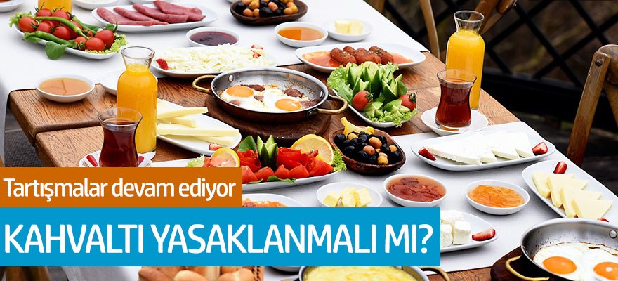 Tartışmalar devam ediyor... Kahvaltı yasaklanmalı mı?