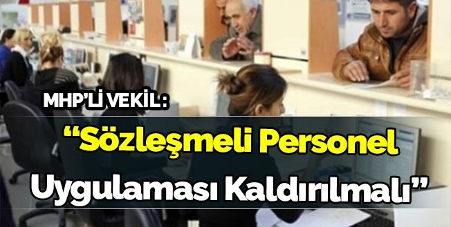 MHP'li Sefer Aycan: Sözleşmeli personel uygulaması kaldırılmalı