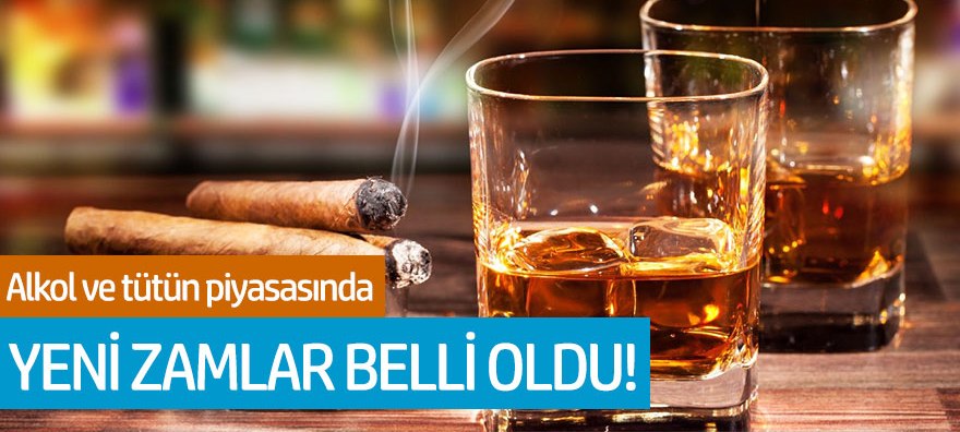 Alkol ve tütün piyasasında yeni zamlar belli oldu!