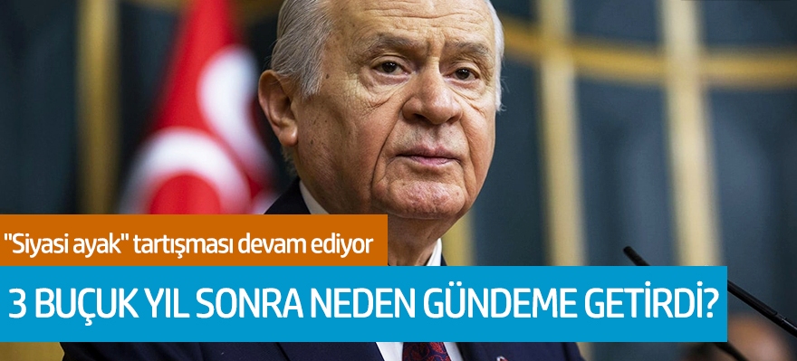 "Devlet Bahçeli, 3 buçuk yıl sonra neden gündeme getirdi?"